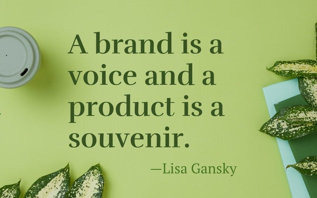 A brand is a voice and a product is a souvenir